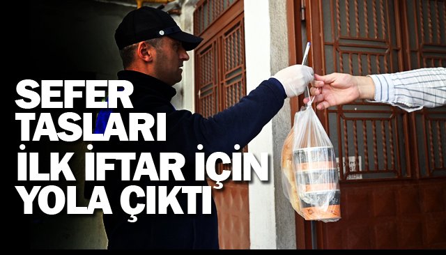 SEFER TASLARI  İLK İFTAR İÇİN  YOLA ÇIKTI