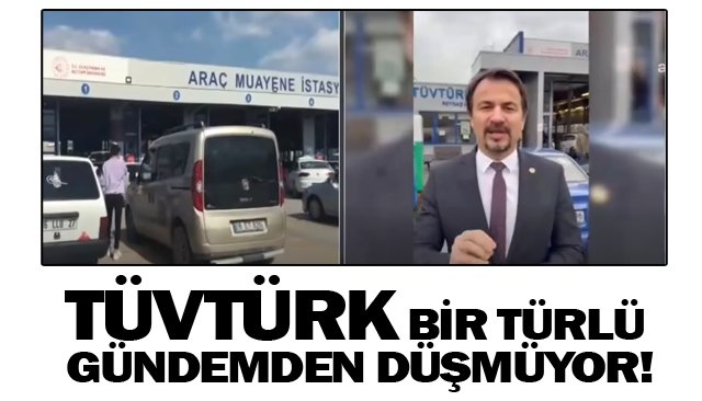 TÜVTÜRK BİR TÜRLÜ GÜNDEMDEN DÜŞMÜYOR!