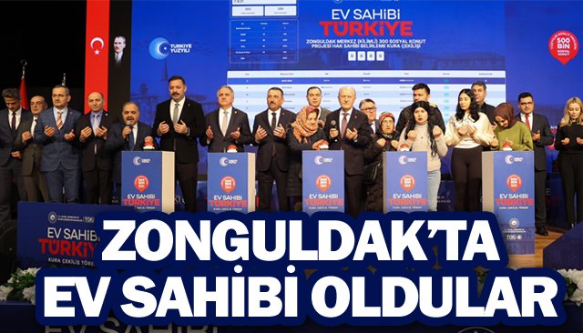 ZONGULDAK’TA  EV SAHİBİ OLDULAR