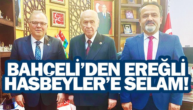 BAHÇELİ’DEN EREĞLİ HASBEYLER’E SELAM!