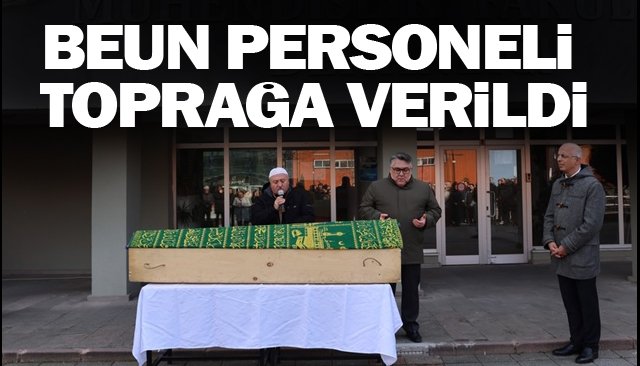 BEUN PERSONELİ  TOPRAĞA VERİLDİ