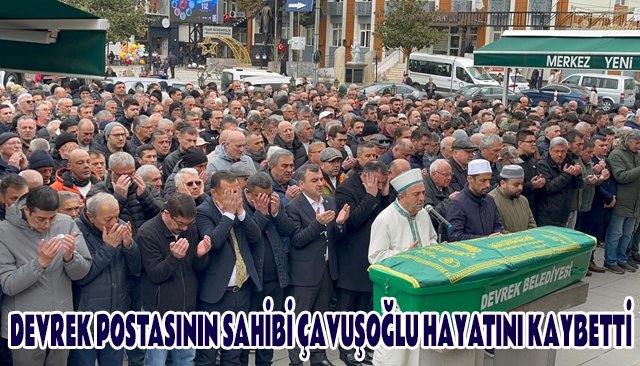 DEVREK POSTASININ SAHİBİ ÇAVUŞOĞLU HAYATINI KAYBETTİ