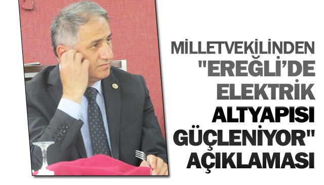 Milletvekilinden ´´Ereğli’de Elektrik Altyapısı Güçleniyor´´ açıklaması