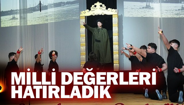MİLLİ DEĞERLERİ BİR KEZ DAHA HATIRLADIK