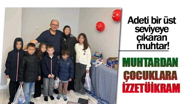 MUHTARDAN ÇOCUKLARA İZZETÜİKRAM