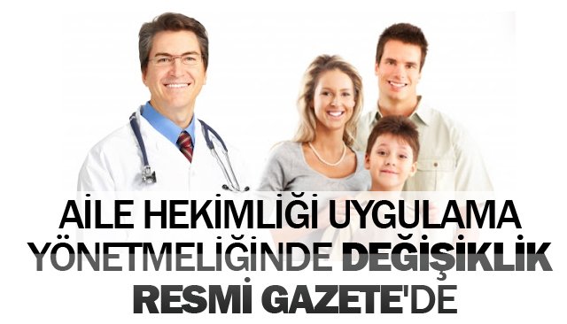AİLE HEKİMLİĞİ UYGULAMA  YÖNETMELİĞİNDE DEĞİŞİKLİK  RESMİ GAZETE´DE