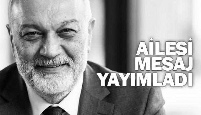 AİLESİ MESAJ YAYIMLADI