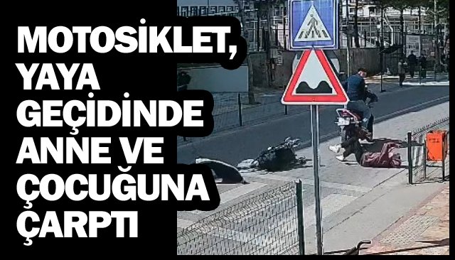 ANNE VE ÇOCUĞUNA ÇARPTI