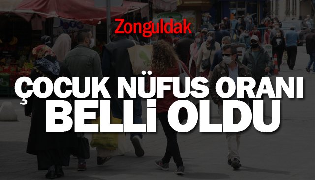 ÇOCUK NÜFUS ORANI BELLİ OLDU
