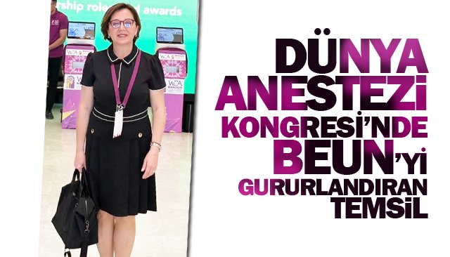 DÜNYA ANESTEZİ KONGRESİ’NDE  BEUN’Yİ GURURLANDIRAN TEMSİL