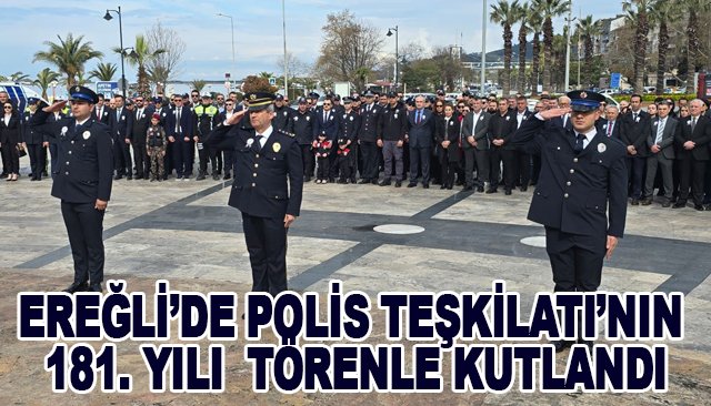 EREĞLİ’DE POLİS TEŞKİLATI’NIN 181. YILI  TÖRENLE KUTLANDI