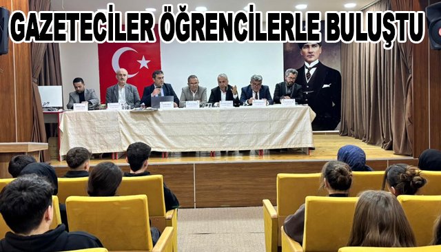 GAZETECİLER ÖĞRENCİLERLE BULUŞTU