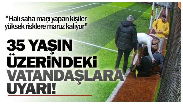 ´´Halı saha maçı yapan kişiler yüksek risklere maruz kalıyor´´