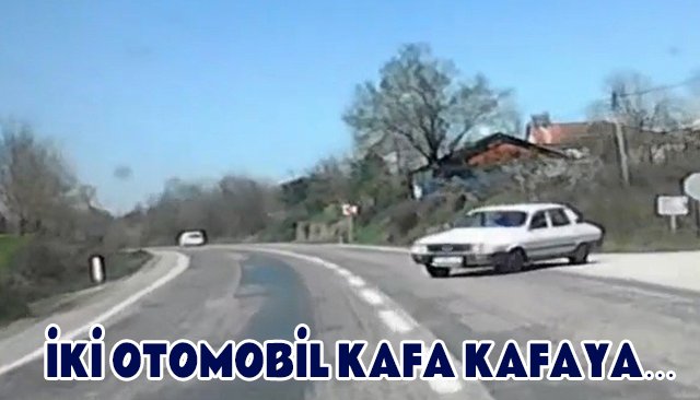 İKİ OTOMOBİL KAFA KAFAYA…