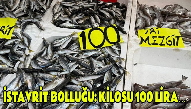 İSTAVRİT BOLLUĞU: KİLOSU 100 LİRA…