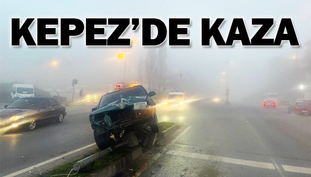 KEPEZ’DE KAZA