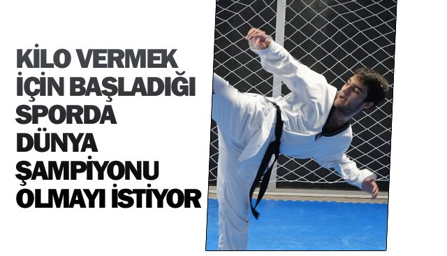 KİLO VERMEK İÇİN BAŞLADI,  DÜNYA ŞAMPİYONU OLMAK İSTİYOR