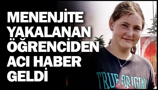 MENENJİTE YAKALANAN ÖĞRENCİDEN ACI HABER GELDİ