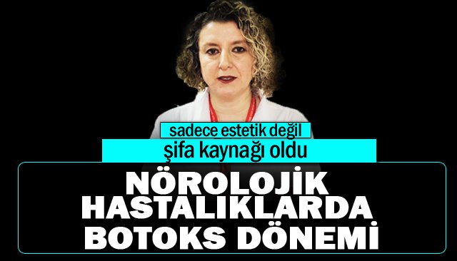 NÖROLOJİK  HASTALIKLARDA  BOTOKS DÖNEMİ