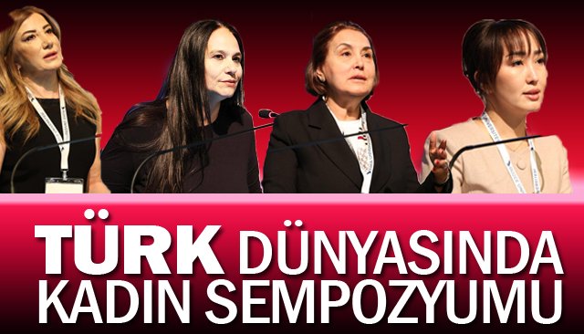 TÜRK DÜNYASINDA  KADIN SEMPOZYUMU