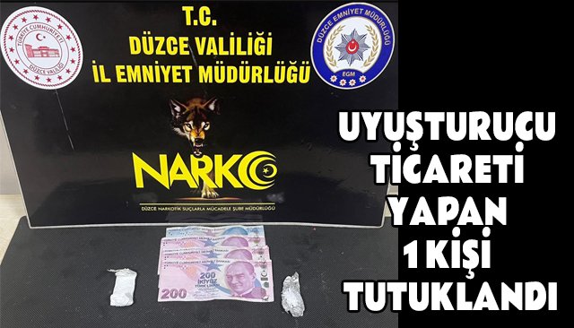 UYUŞTURUCU TİCARETİ YAPAN 1 KİŞİ TUTUKLANDI
