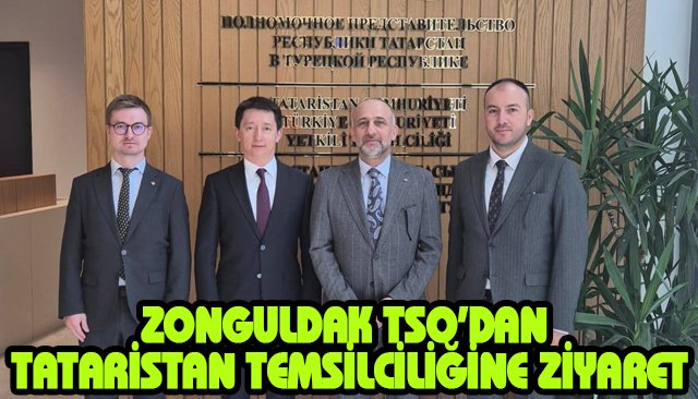 ZONGULDAK TSO’DAN TATARİSTAN TEMSİLCİLİĞİNE ZİYARET