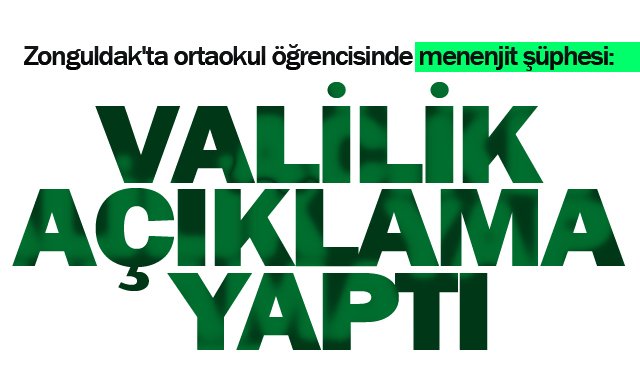 ZONGULDAK VALİLİĞİNDEN SON DAKİKA ´MENENJİT´ AÇIKLAMASI!