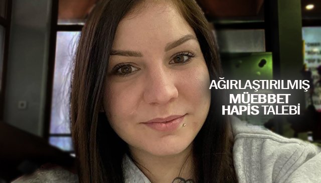 AĞIRLAŞTIRILMIŞ  MÜEBBET HAPİS TALEBİ