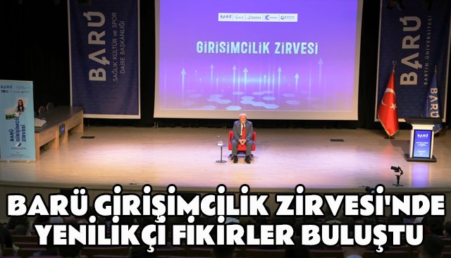BARÜ GİRİŞİMCİLİK ZİRVESİ´NDE YENİLİKÇİ FİKİRLER BULUŞTU