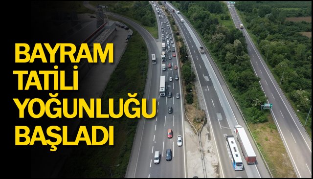BAYRAM TATİLİ YOĞUNLUĞU BAŞLADI