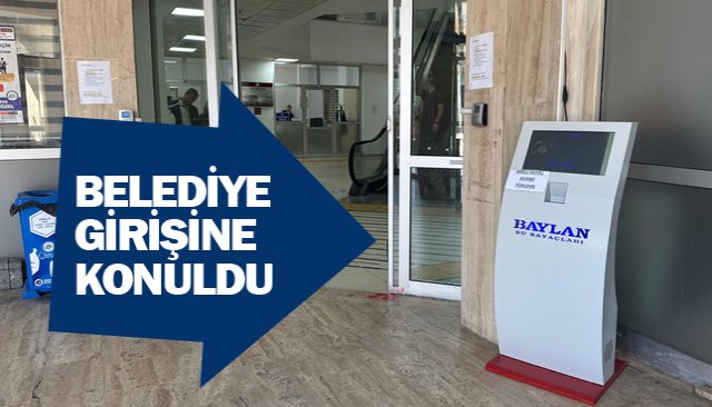 BELEDİYE GİRİŞİNE KONULDU