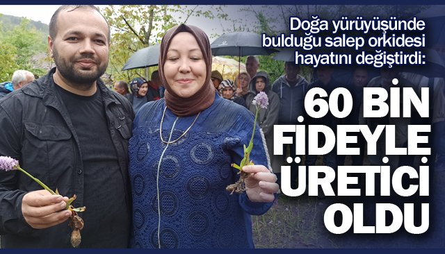 Bulduğu salep orkidesi hayatını değiştirdi