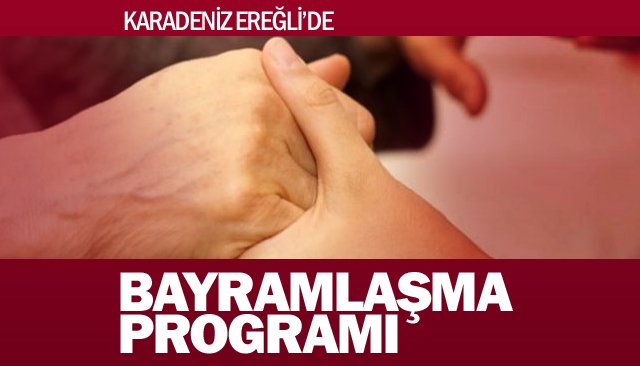 EREĞLİ’DE BAYRAMLAŞMA PROGRAMI