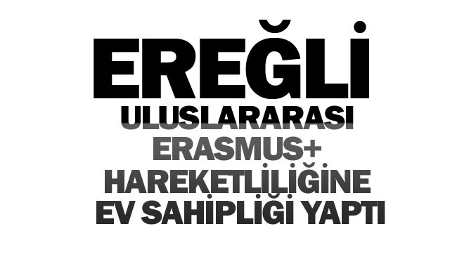 EREĞLİ ULUSLARARASI  ERASMUS+ HAREKETLİLİĞİNE  EV SAHİPLİĞİ YAPTI
