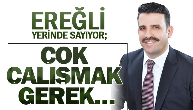 EREĞLİ YERİNDE SAYIYOR; ÇOK ÇALIŞMAK GEREK…