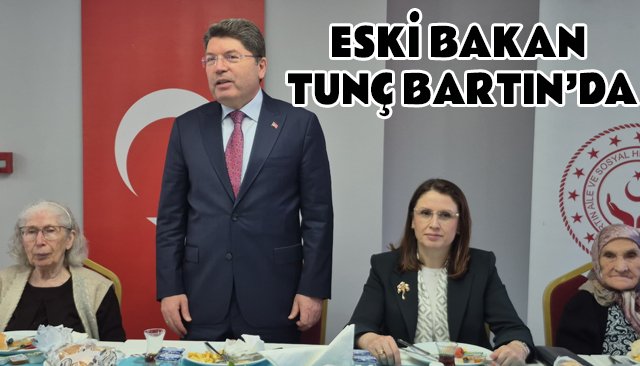 ESKİ BAKAN TUNÇ BARTIN’DA