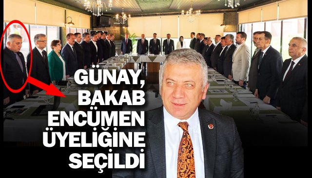 GÜNAY, BAKAB ENCÜMEN  ÜYELİĞİNE SEÇİLDİ