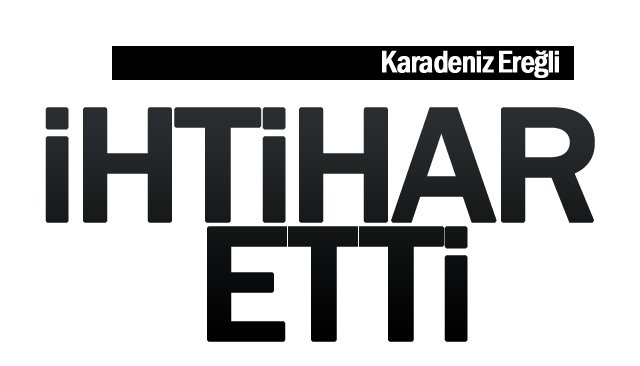 İHTİHAR ETTİ