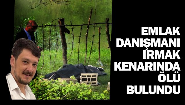 IRMAK KENARINDA  ÖLÜ BULUNDU
