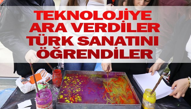 TEKNOLOJİYE ARA VERDİLER  TÜRK SANATINI ÖĞRENDİLER