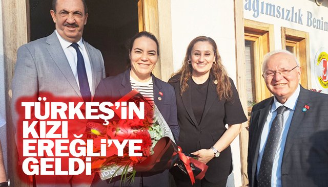 TÜRKEŞ’İN KIZI  EREĞLİ’YE GELDİ