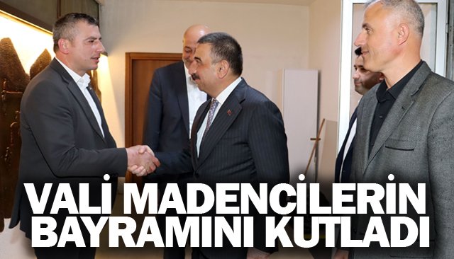 VALİ MADENCİLERİN  BAYRAMINI KUTLADI