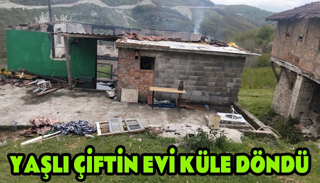 YAŞLI ÇİFTİN EVİ KÜLE DÖNDÜ