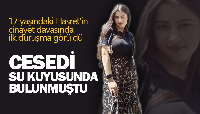 17 yaşındaki Hasret´in cinayet davasında ilk duruşma görüldü