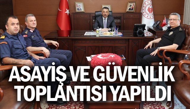 ASAYİŞ VE GÜVENLİK TOPLANTISI YAPILDI