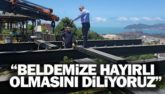“BELDEMİZE HAYIRLI  OLMASINI DİLİYORUZ”