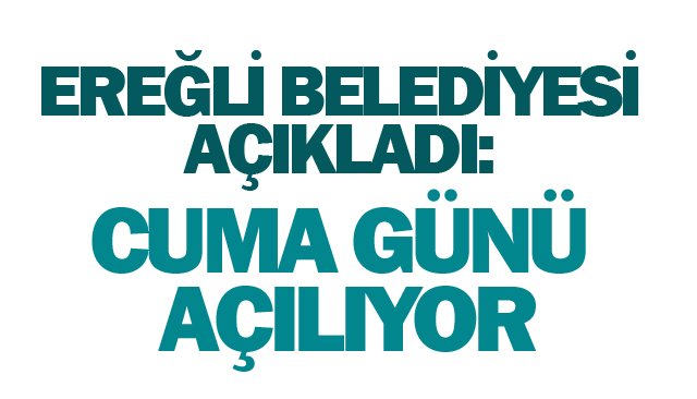 BELEDİYEDEN AÇIKLAMA: CUMA GÜNÜ AÇILIYOR