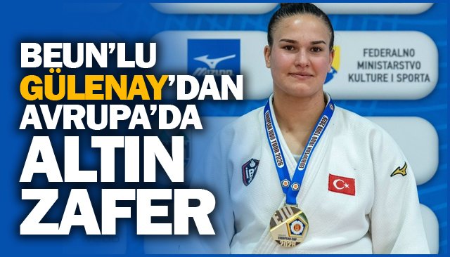 BEUN’LU GÜLENAY’DAN  AVRUPA’DA ALTIN ZAFER