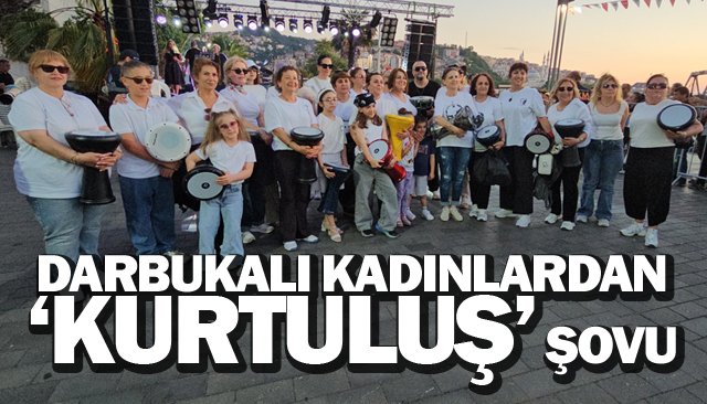 DARBUKALI KADINLARDAN ‘KURTULUŞ’ ŞOVU