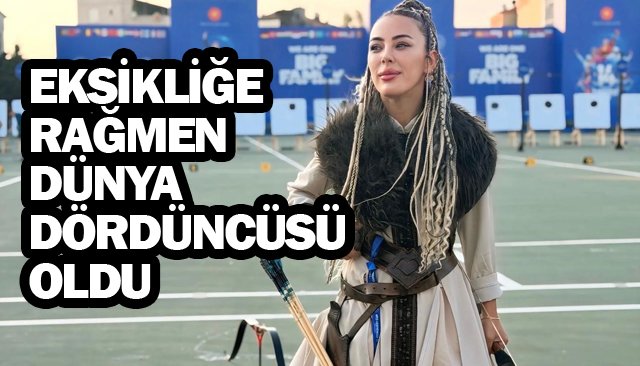 EKSİKLİĞE RAĞMEN DÜNYA DÖRDÜNCÜSÜ OLDU
